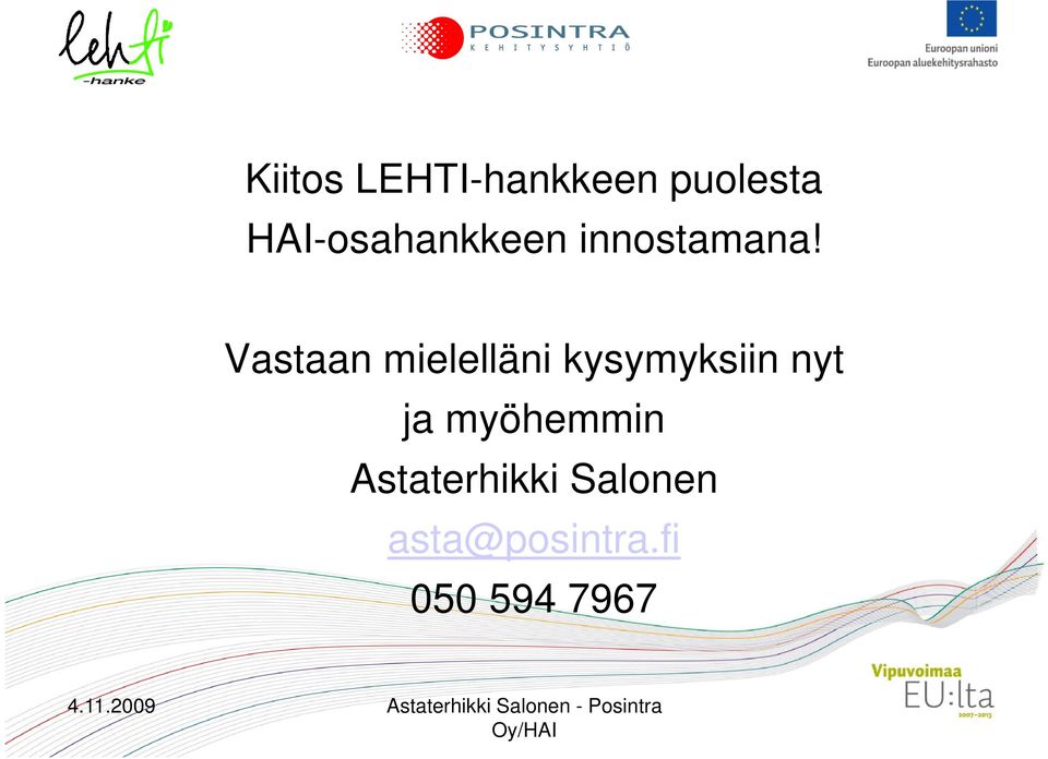 Vastaan mielelläni kysymyksiin nyt ja