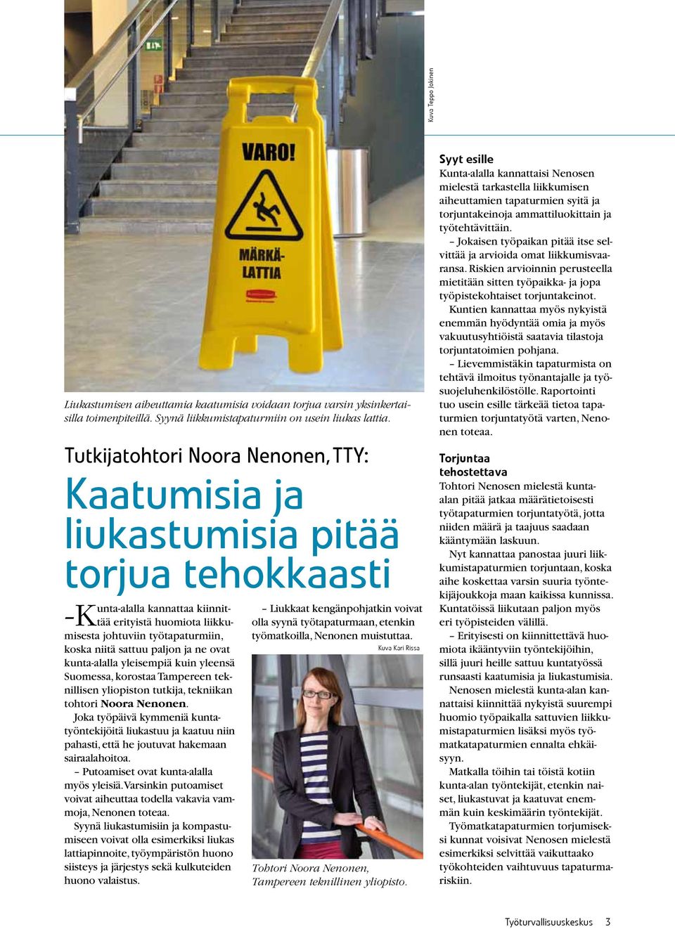 sattuu paljon ja ne ovat kunta-alalla yleisempiä kuin yleensä Suomessa, korostaa Tampereen teknillisen yliopiston tutkija, tekniikan tohtori Noora Nenonen.