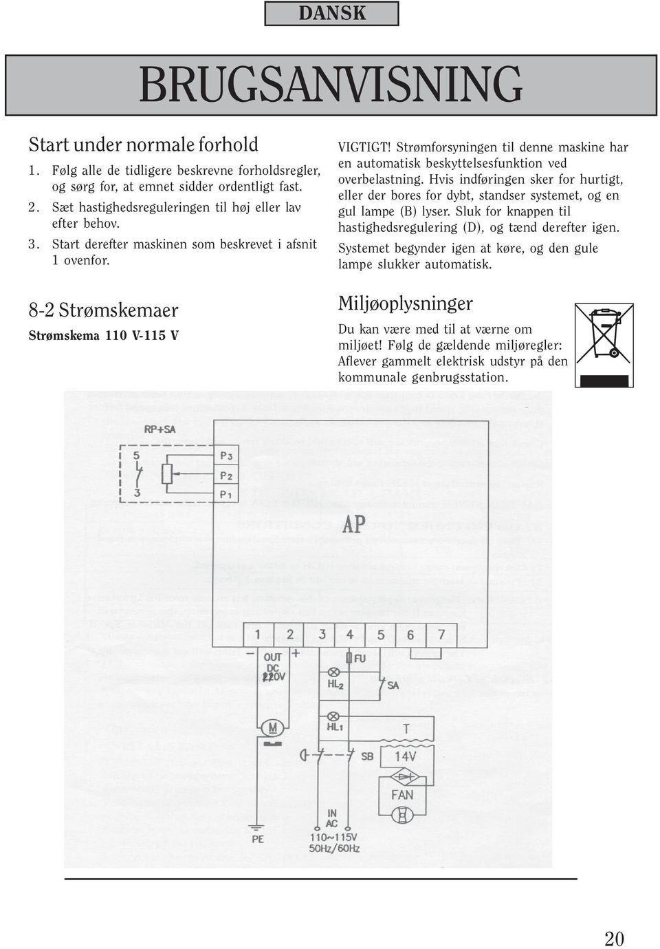 Strømforsyningen til denne maskine har en automatisk beskyttelsesfunktion ved overbelastning. Hvis indføringen sker for hurtigt, eller der bores for dybt, standser systemet, og en gul lampe (B) lyser.