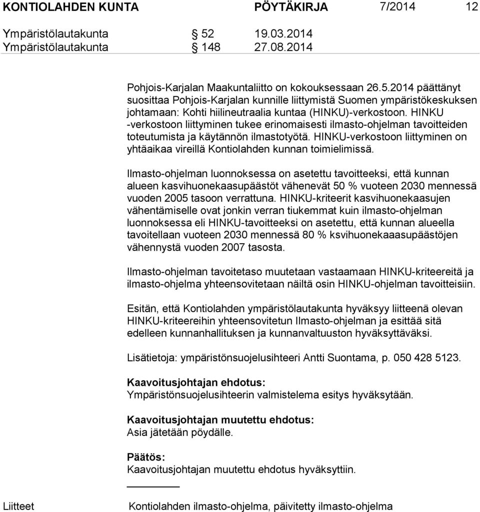 2014 päättänyt suosittaa Pohjois-Karjalan kunnille liittymistä Suomen ympäristökeskuksen johtamaan: Kohti hiilineutraalia kuntaa (HINKU)-verkostoon.