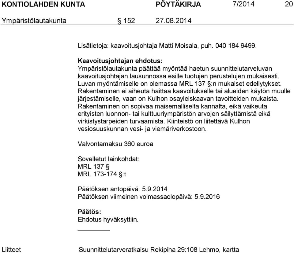 Luvan myöntämiselle on olemassa MRL 137 :n mukaiset edellytykset.