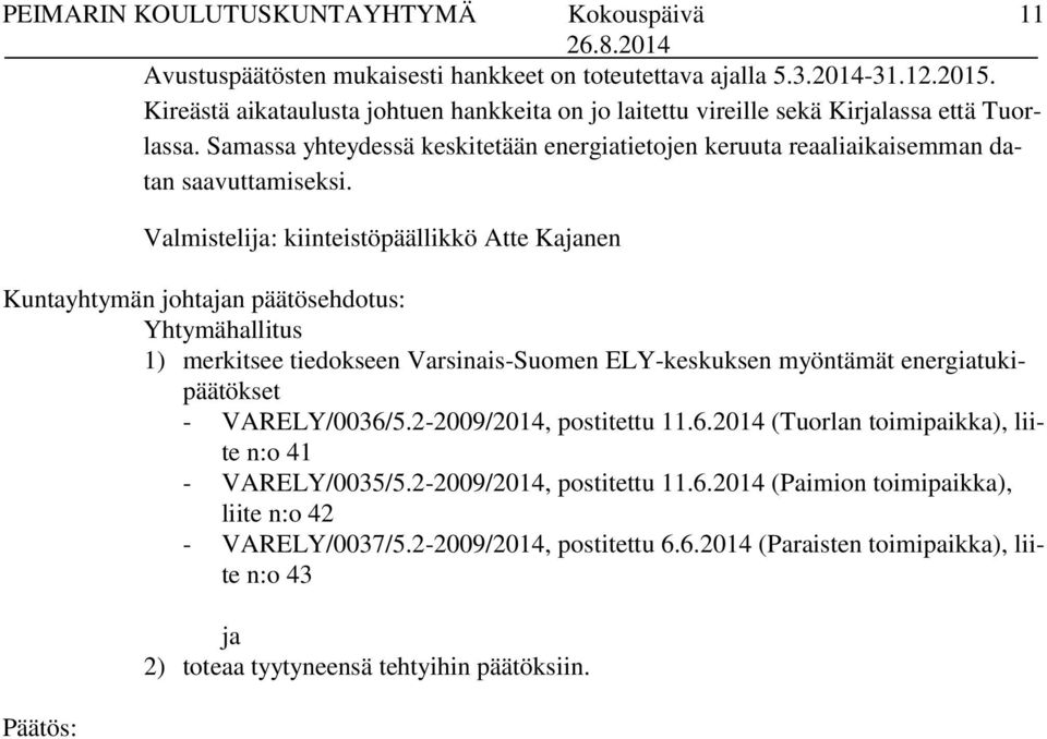 Valmistelija: kiinteistöpäällikkö Atte Kajanen Yhtymähallitus 1) merkitsee tiedokseen Varsinais-Suomen ELY-keskuksen myöntämät energiatukipäätökset - VARELY/0036/5.