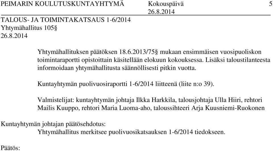 2013/75 mukaan ensimmäisen vuosipuoliskon toimintaraportti opistoittain käsitellään elokuun kokouksessa.