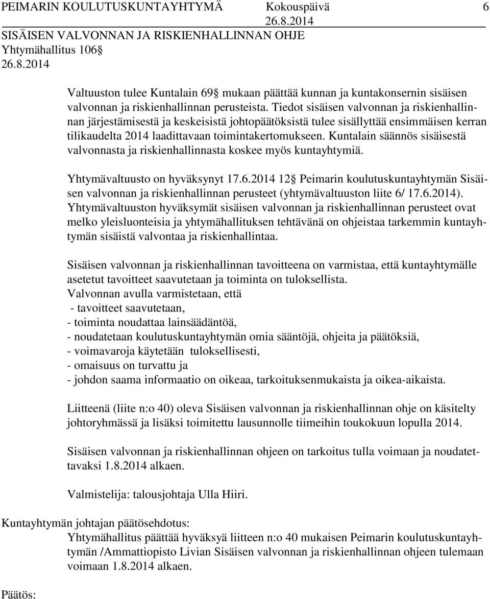 Kuntalain säännös sisäisestä valvonnasta ja riskienhallinnasta koskee myös kuntayhtymiä. Yhtymävaltuusto on hyväksynyt 17.6.