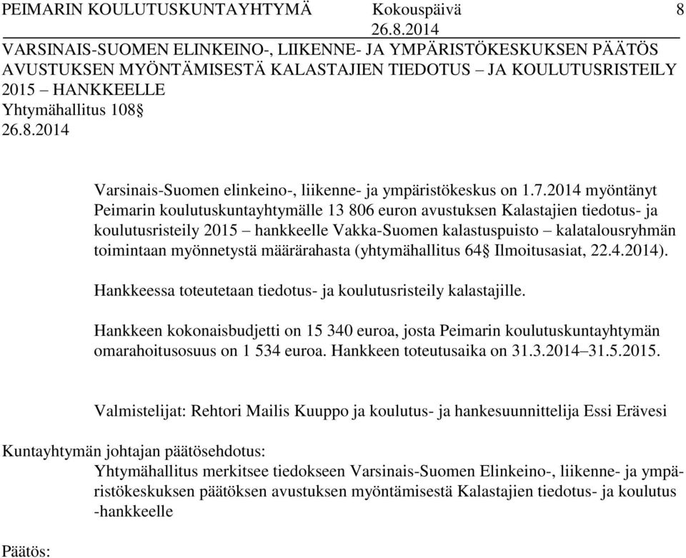 2014 myöntänyt Peimarin koulutuskuntayhtymälle 13 806 euron avustuksen Kalastajien tiedotus- ja koulutusristeily 2015 hankkeelle Vakka-Suomen kalastuspuisto kalatalousryhmän toimintaan myönnetystä
