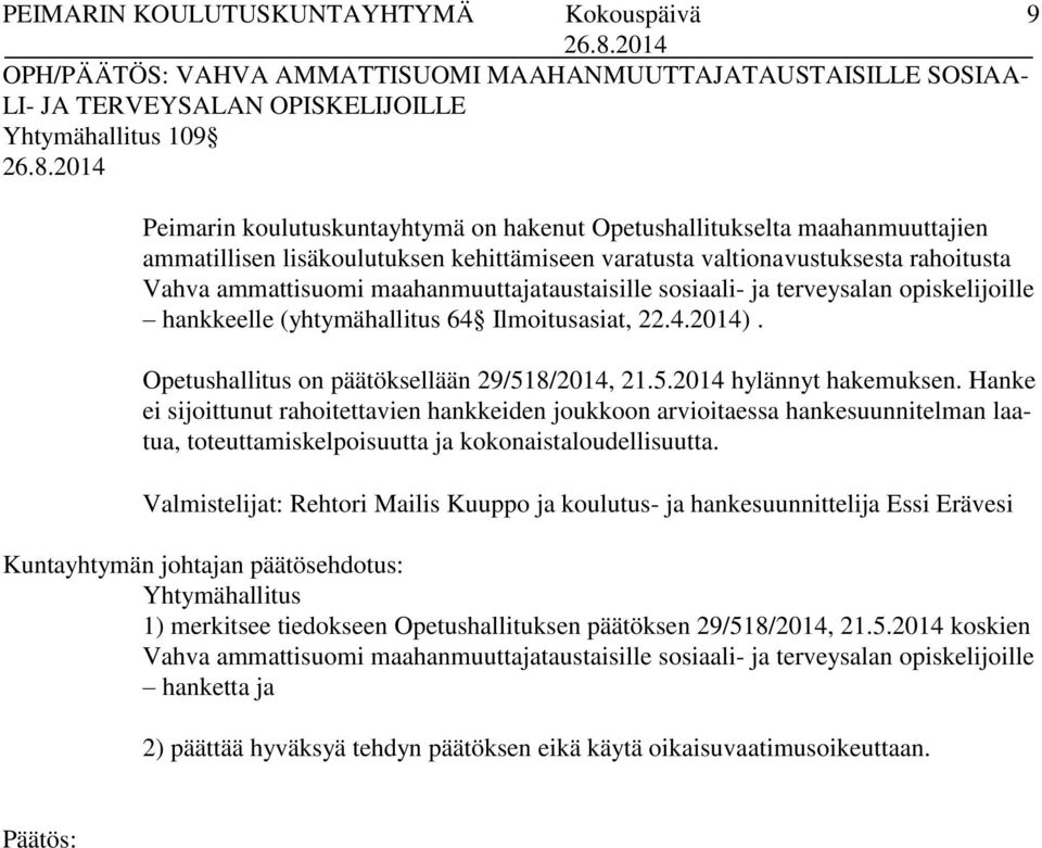 Ilmoitusasiat, 22.4.2014). Opetushallitus on päätöksellään 29/518/2014, 21.5.2014 hylännyt hakemuksen.