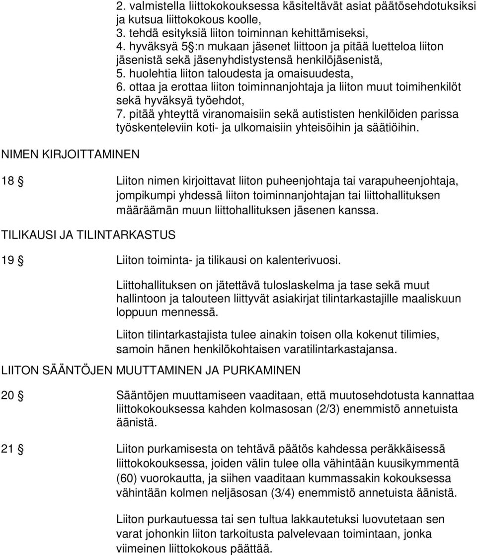 ottaa ja erottaa liiton toiminnanjohtaja ja liiton muut toimihenkilöt sekä hyväksyä työehdot, 7.