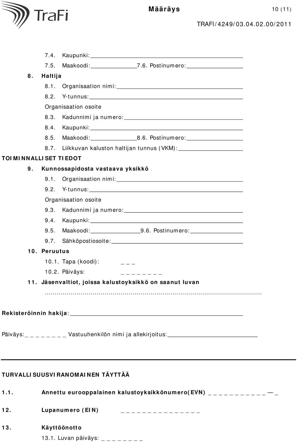 Peruutus 10.1. Tapa (koodi): _ 10.2. Päiväys: 11. Jäsenvaltiot, joissa kalustoyksikkö on saanut luvan.