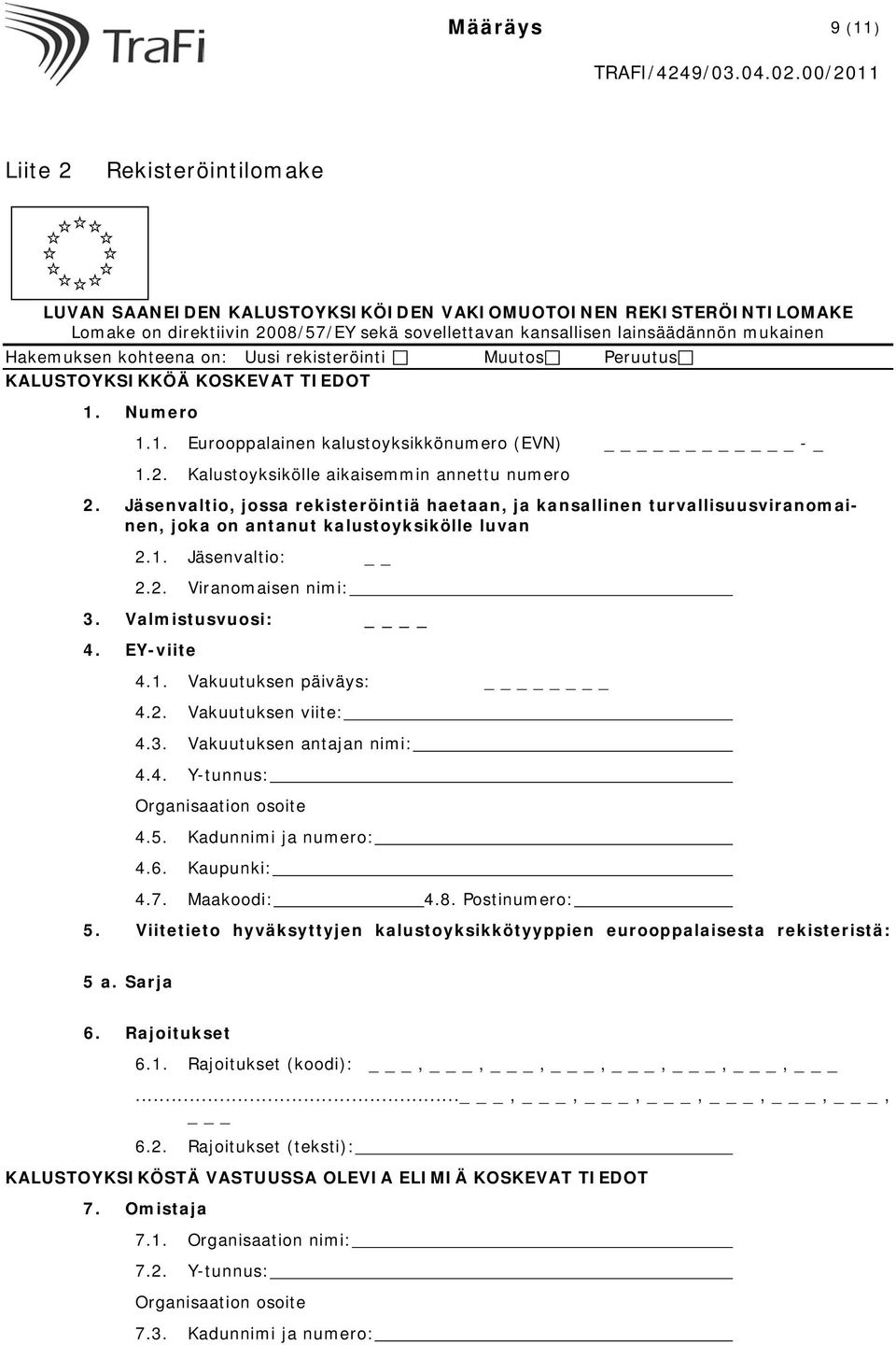 Kalustoyksikölle aikaisemmin annettu numero 2. Jäsenvaltio, jossa rekisteröintiä haetaan, ja kansallinen turvallisuusviranomainen, joka on antanut kalustoyksikölle luvan 2.1. Jäsenvaltio: 2.2. Viranomaisen nimi: 3.