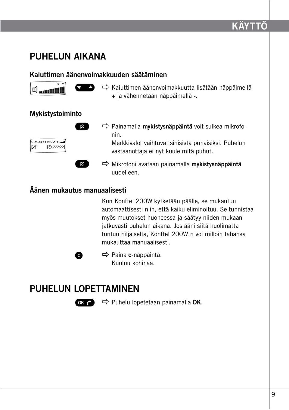 apple Mikrofoni avataan painamalla mykistysnäppäintä uudelleen. Äänen mukautus manuaalisesti Kun Konftel 200W kytketään päälle, se mukautuu automaattisesti niin, että kaiku eliminoituu.