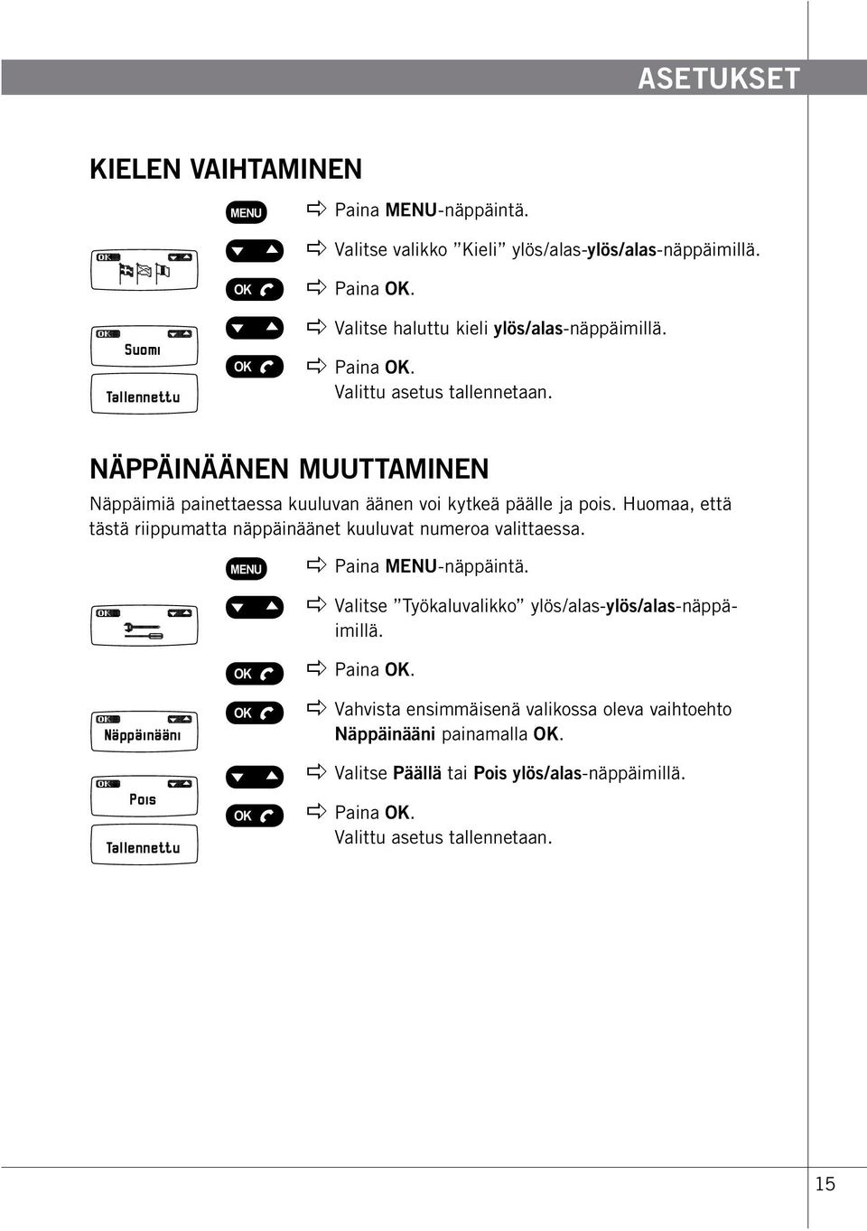 Näppäinäänen muuttaminen Näppäimiä painettaessa kuuluvan äänen voi kytkeä päälle ja pois. Huomaa, että tästä riippumatta näppäinäänet kuuluvat numeroa valittaessa.