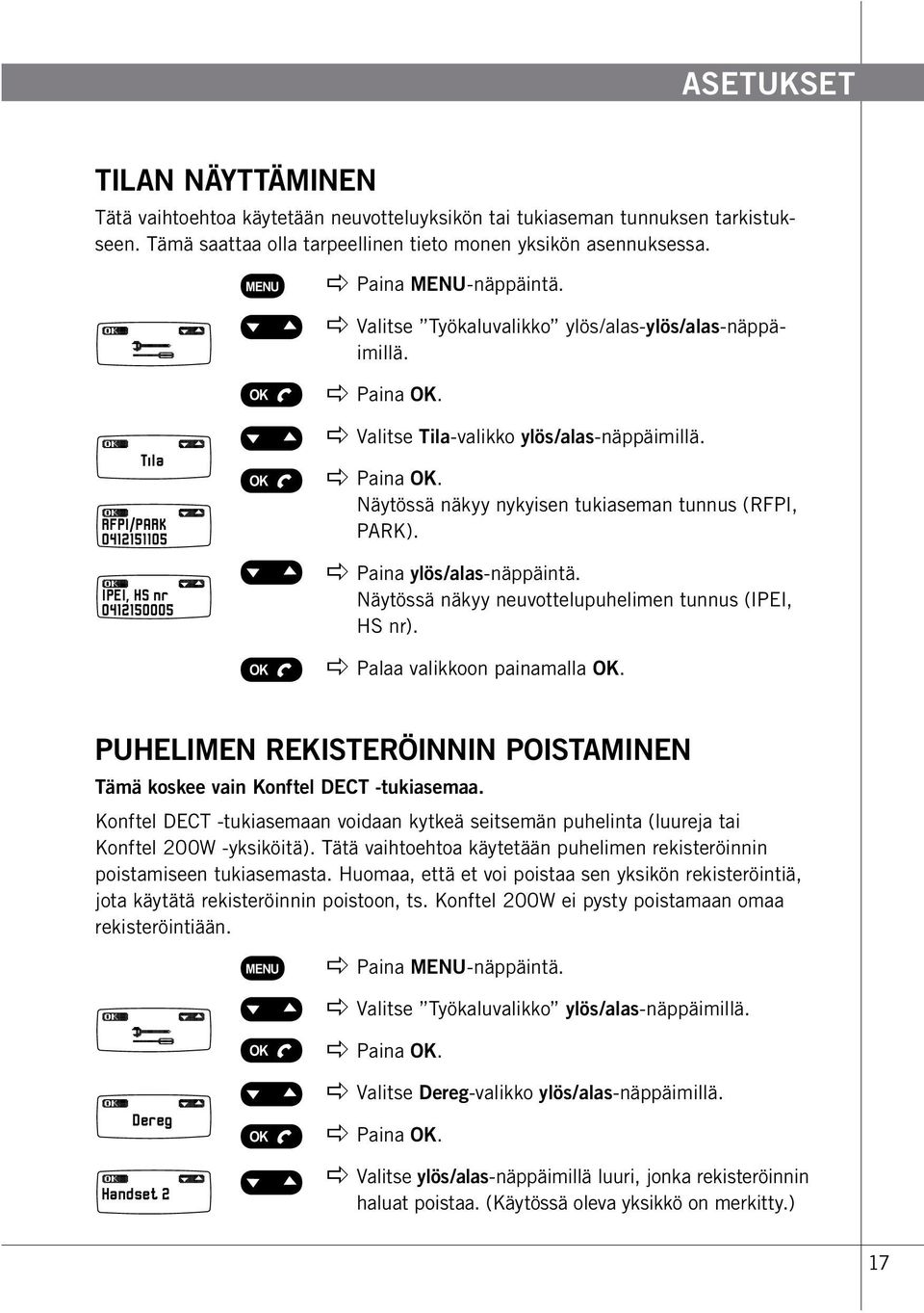 Näytössä näkyy nykyisen tukiaseman tunnus (RFPI, PARK). apple Paina ylös/alas-näppäintä. Näytössä näkyy neuvottelupuhelimen tunnus (IPEI, HS nr). apple Palaa valikkoon painamalla OK.