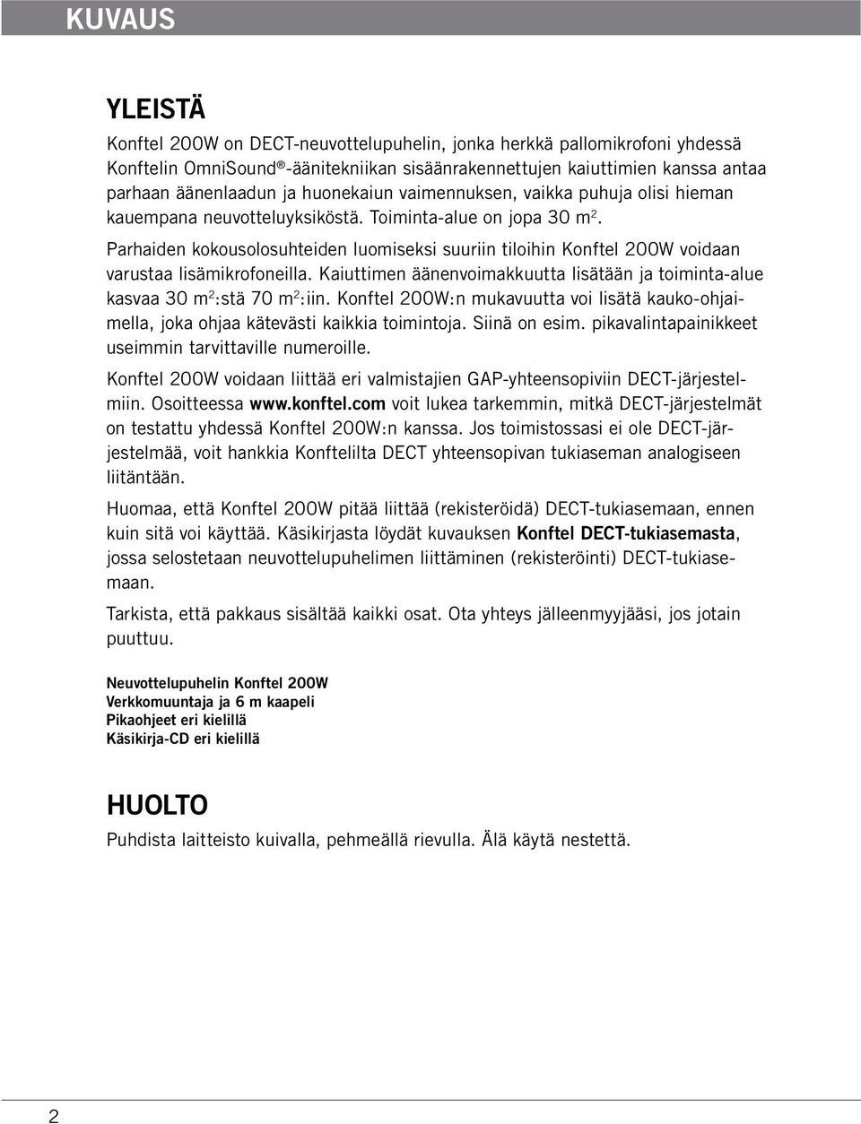 Parhaiden kokousolosuhteiden luomiseksi suuriin tiloihin Konftel 200W voidaan varustaa lisämikrofoneilla. Kaiuttimen äänenvoimakkuutta lisätään ja toiminta-alue kasvaa 30 m 2 :stä 70 m 2 :iin.