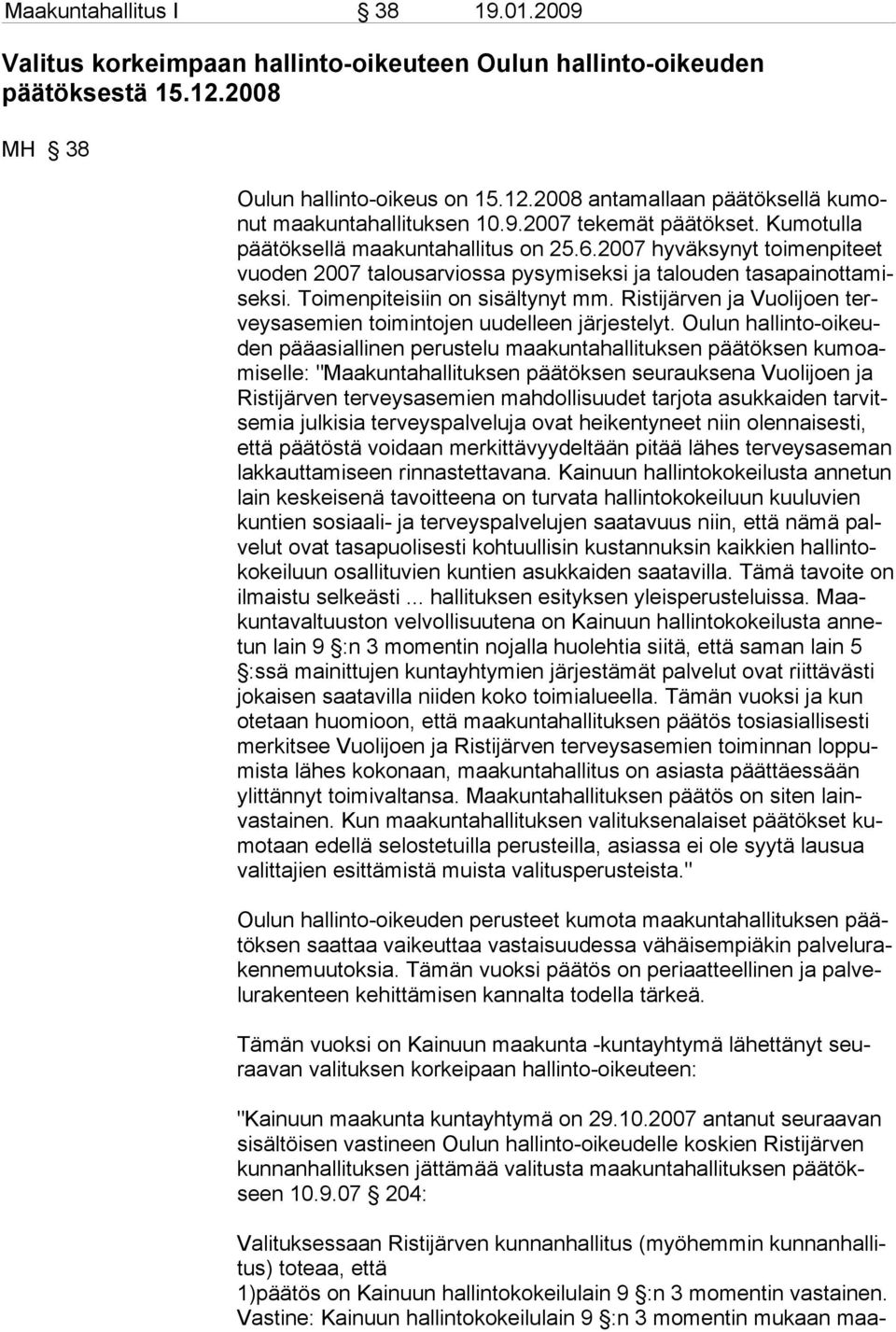 Toimenpiteisiin on sisältynyt mm. Ristijärven ja Vuolijoen terveysasemien toimintojen uudelleen järjestelyt.