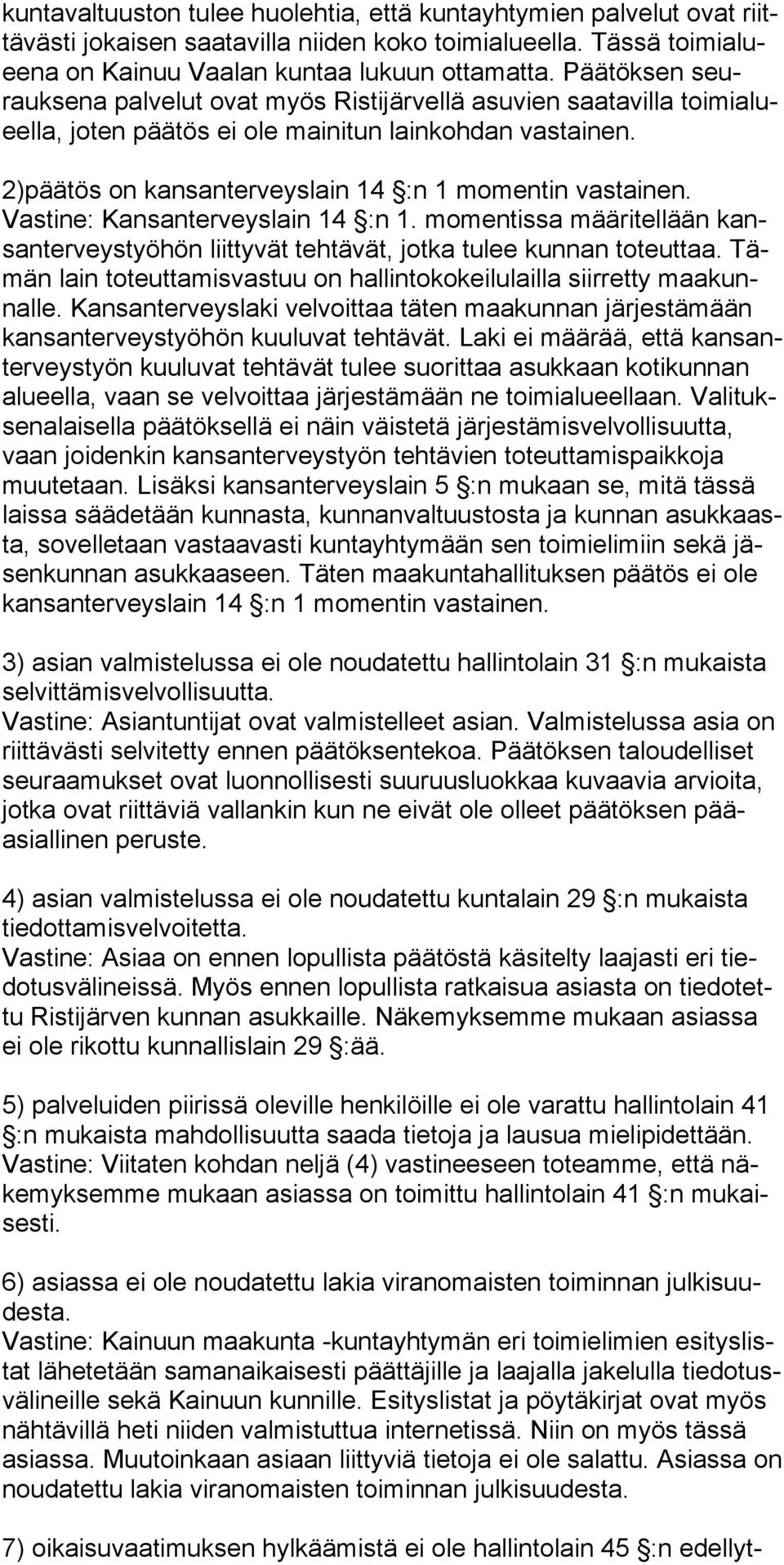 Vastine: Kansanterveyslain 14 :n 1. momentissa määritellään kansanterveystyöhön liittyvät tehtävät, jotka tulee kunnan toteuttaa.