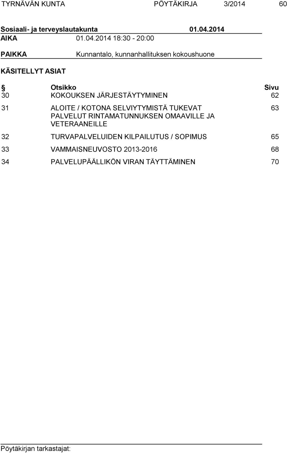 2014 18:30-20:00 PAIKKA Kunnantalo, kunnanhallituksen kokoushuone KÄSITELLYT ASIAT Otsikko Sivu 30