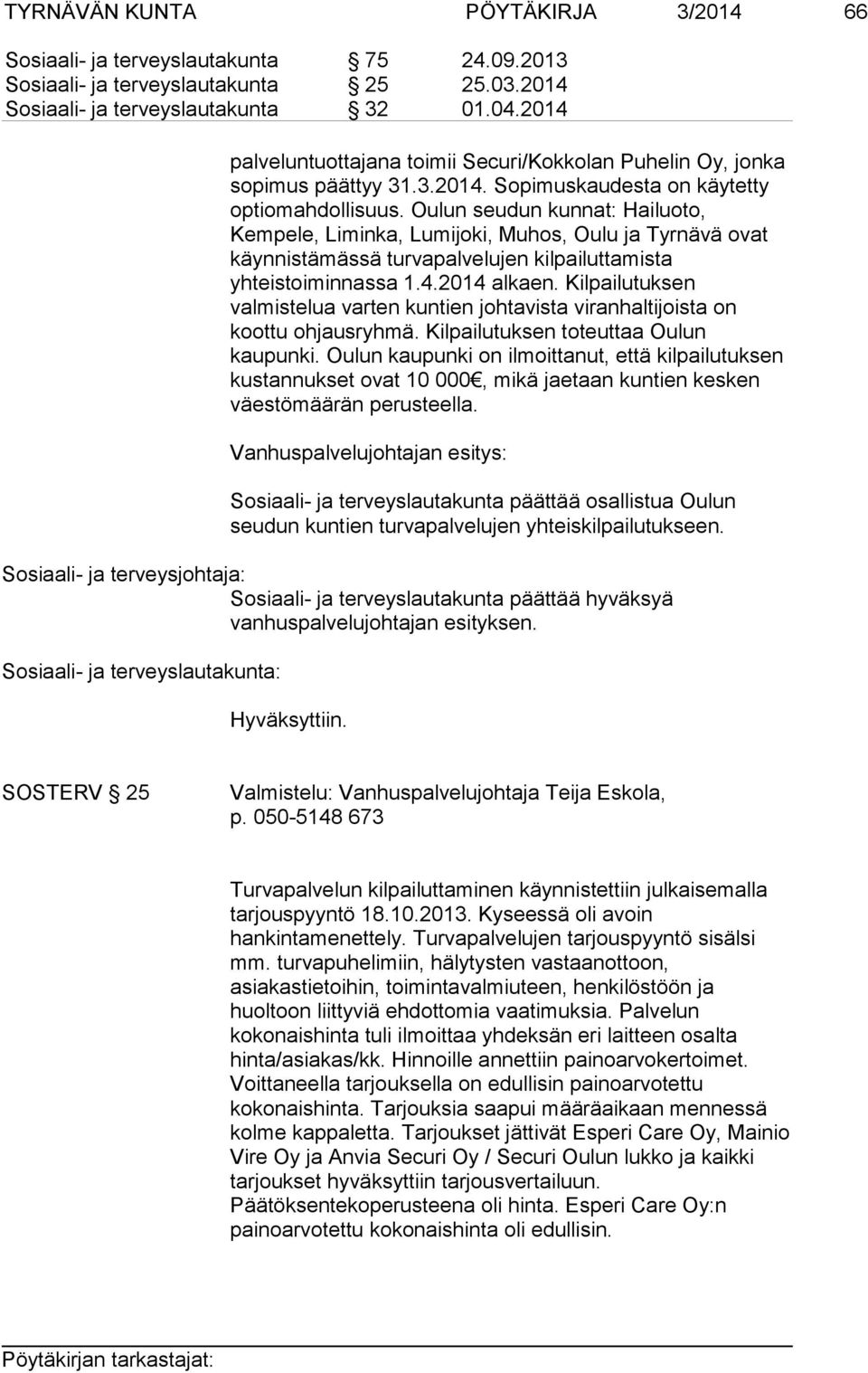 Oulun seudun kunnat: Hailuoto, Kempele, Liminka, Lumijoki, Muhos, Oulu ja Tyrnävä ovat käynnistämässä turvapalvelujen kilpailuttamista yhteistoiminnassa 1.4.2014 alkaen.