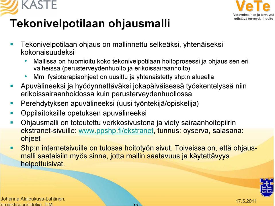 fysioterapiaohjeet on uusittu ja yhtenäistetty shp:n alueella Apuvälineeksi ja hyödynnettäväksi jokapäiväisessä työskentelyssä niin erikoissairaanhoidossa kuin perusterveydenhuollossa Perehdytyksen