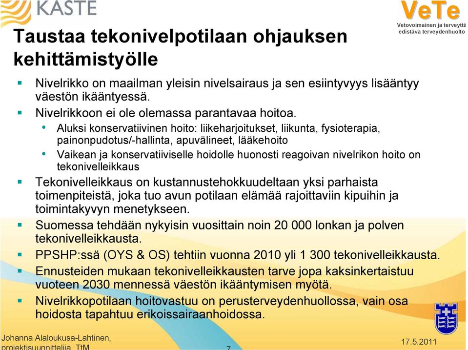 on tekonivelleikkaus Tekonivelleikkaus on kustannustehokkuudeltaan yksi parhaista toimenpiteistä, joka tuo avun potilaan elämää rajoittaviin kipuihin ja toimintakyvyn menetykseen.