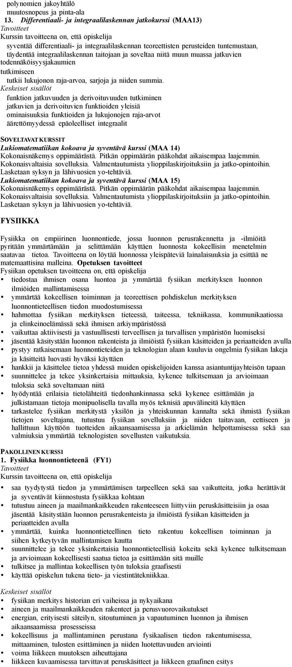 niitä muun muassa jatkuvien todennäköisyysjakaumien tutkimiseen tutkii lukujonon raja-arvoa, sarjoja ja niiden summia.