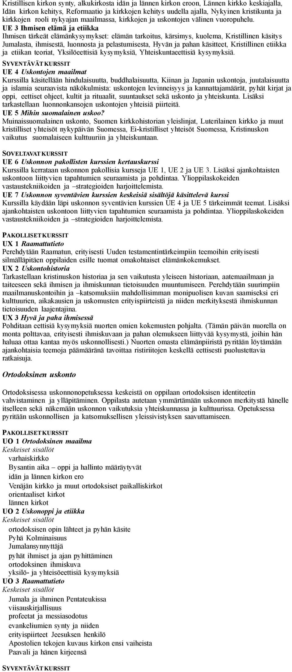 UE 3 Ihmisen elämä ja etiikka Ihmisen tärkeät elämänkysymykset: elämän tarkoitus, kärsimys, kuolema, Kristillinen käsitys Jumalasta, ihmisestä, luonnosta ja pelastumisesta, Hyvän ja pahan käsitteet,