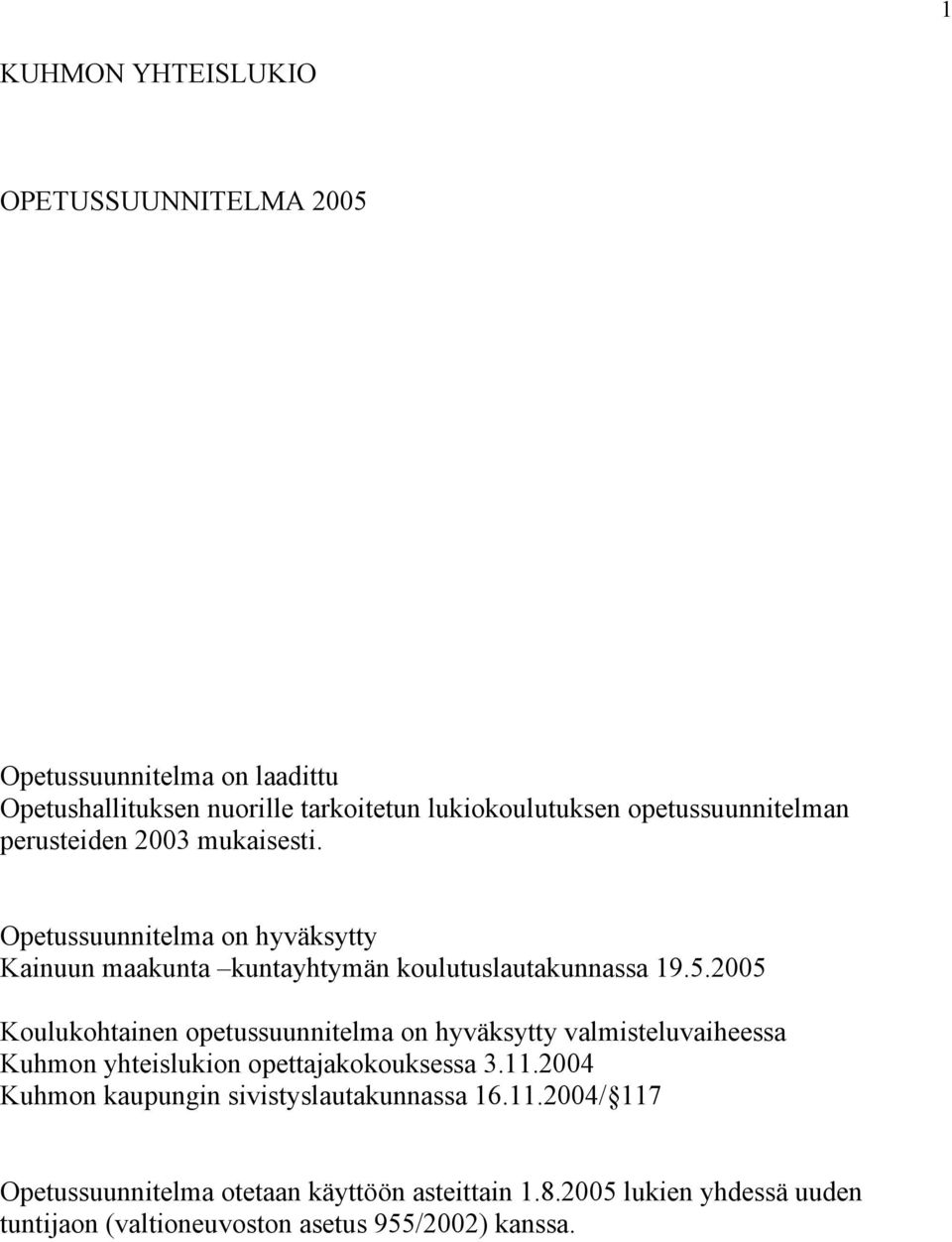 2005 Koulukohtainen opetussuunnitelma on hyväksytty valmisteluvaiheessa Kuhmon yhteislukion opettajakokouksessa 3.11.