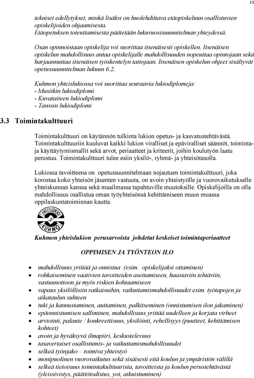 Itsenäisen opiskelun mahdollisuus antaa opiskelijalle mahdollisuuden nopeuttaa opintojaan sekä harjaannuttaa itsenäisen työskentelyn taitojaan.