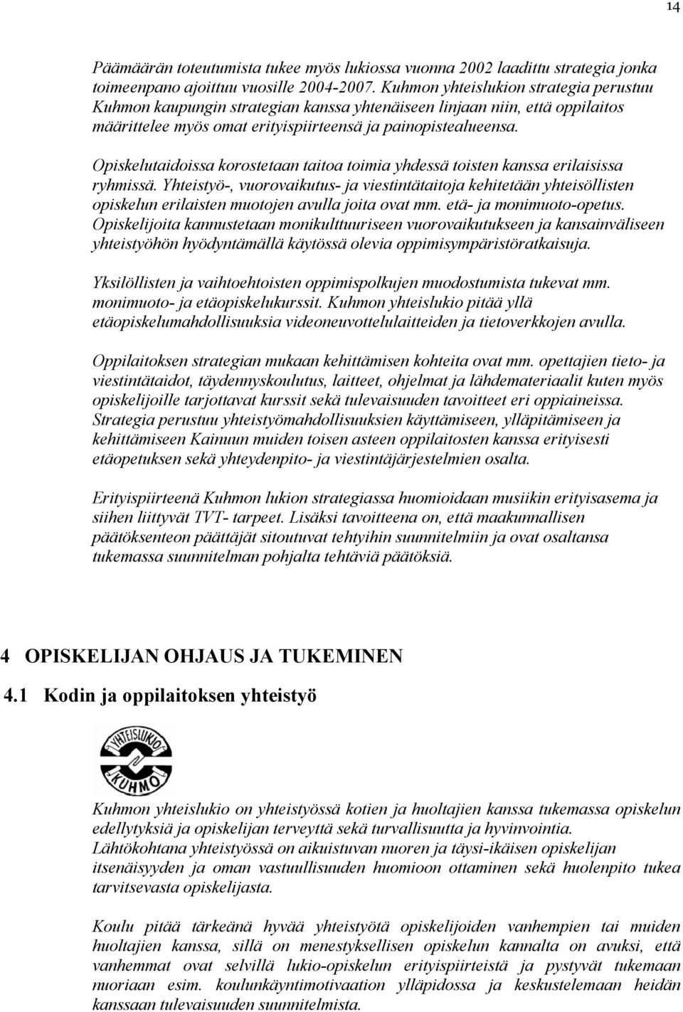 Opiskelutaidoissa korostetaan taitoa toimia yhdessä toisten kanssa erilaisissa ryhmissä.