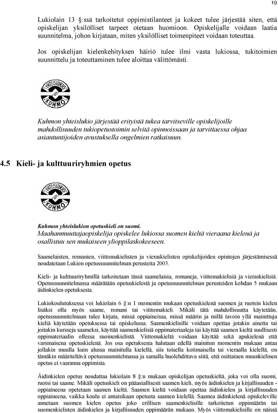 Jos opiskelijan kielenkehityksen häiriö tulee ilmi vasta lukiossa, tukitoimien suunnittelu ja toteuttaminen tulee aloittaa välittömästi.