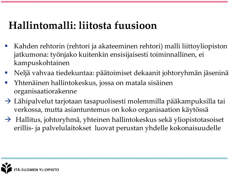 jossa on matala sisäinen organisaatiorakenne Lähipalvelut tarjotaan tasapuolisesti molemmilla pääkampuksilla tai verkossa, mutta asiantuntemus on