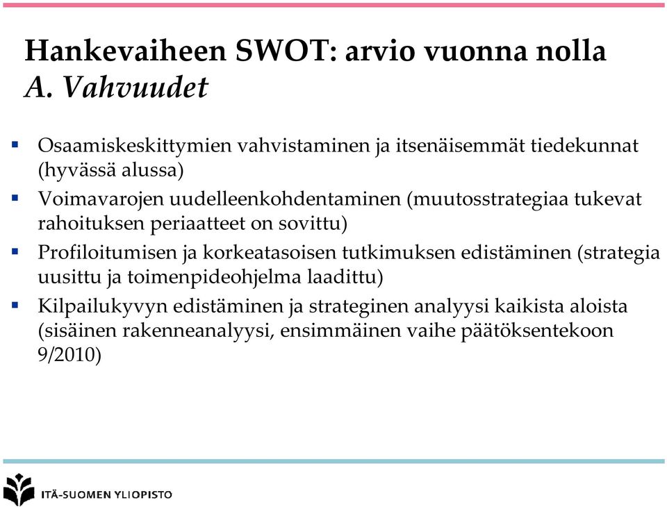 uudelleenkohdentaminen (muutosstrategiaa tukevat rahoituksen periaatteet on sovittu) Profiloitumisen ja