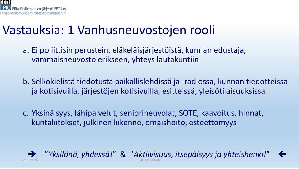 selkokielistä tiedotusta paikallislehdissä ja -radiossa, kunnan tiedotteissa ja kotisivuilla, järjestöjen kotisivuilla,