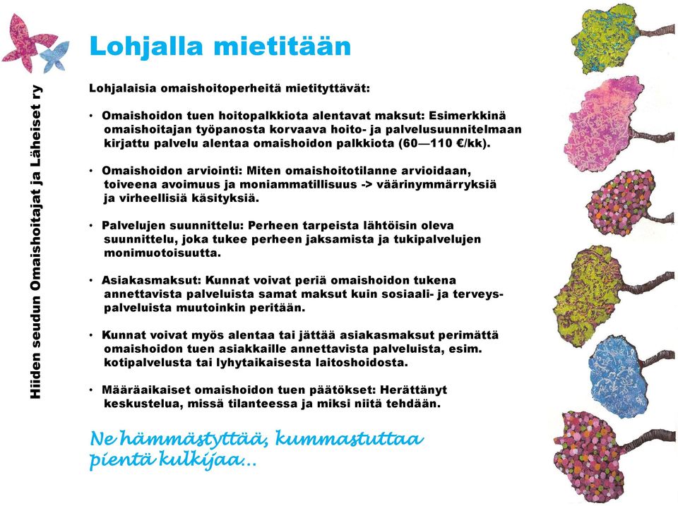 Omaishoidon arviointi: Miten omaishoitotilanne arvioidaan, toiveena avoimuus ja moniammatillisuus -> väärinymmärryksiä ja virheellisiä käsityksiä.