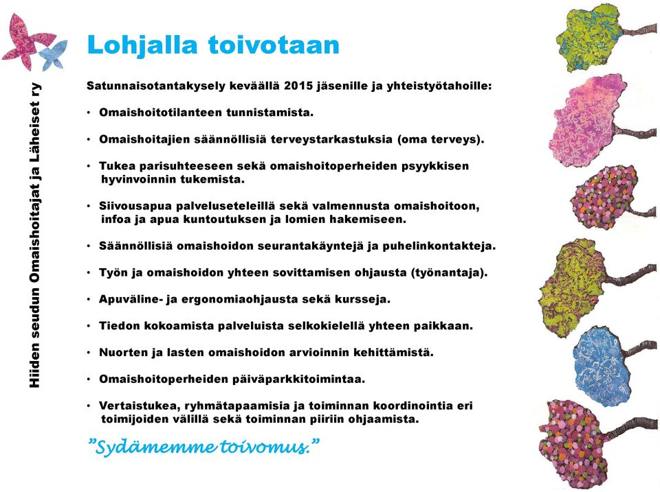 Säännöllisiä omaishoidon seurantakäyntejä ja puhelinkontakteja. Työn ja omaishoidon yhteen sovittamisen ohjausta (työnantaja). Apuväline- ja ergonomiaohjausta sekä kursseja.