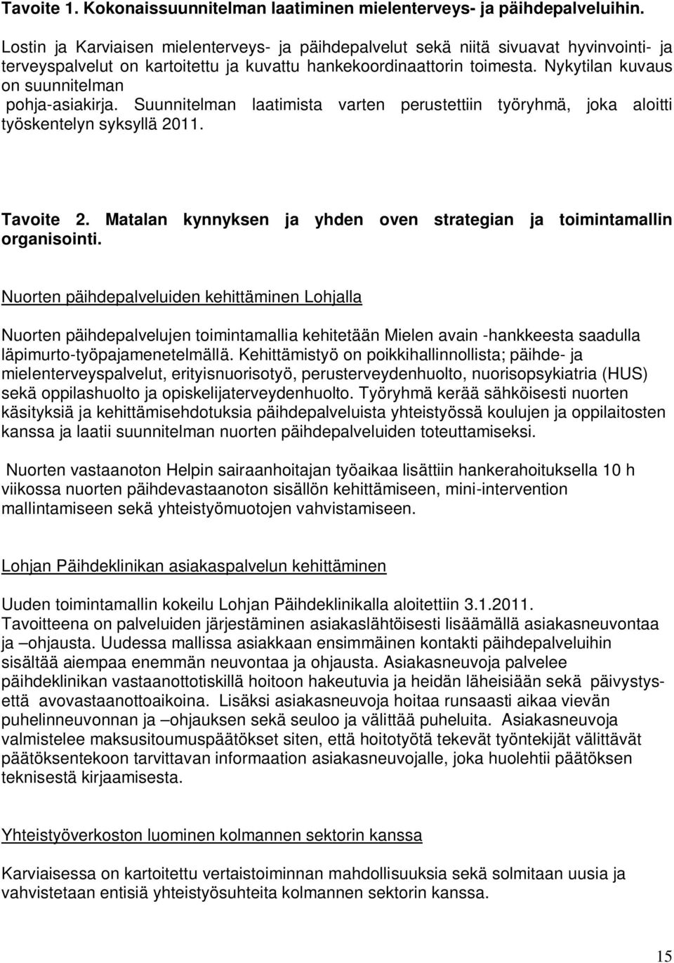 Nykytilan kuvaus on suunnitelman pohja-asiakirja. Suunnitelman laatimista varten perustettiin työryhmä, joka aloitti työskentelyn syksyllä 2011. Tavoite 2.