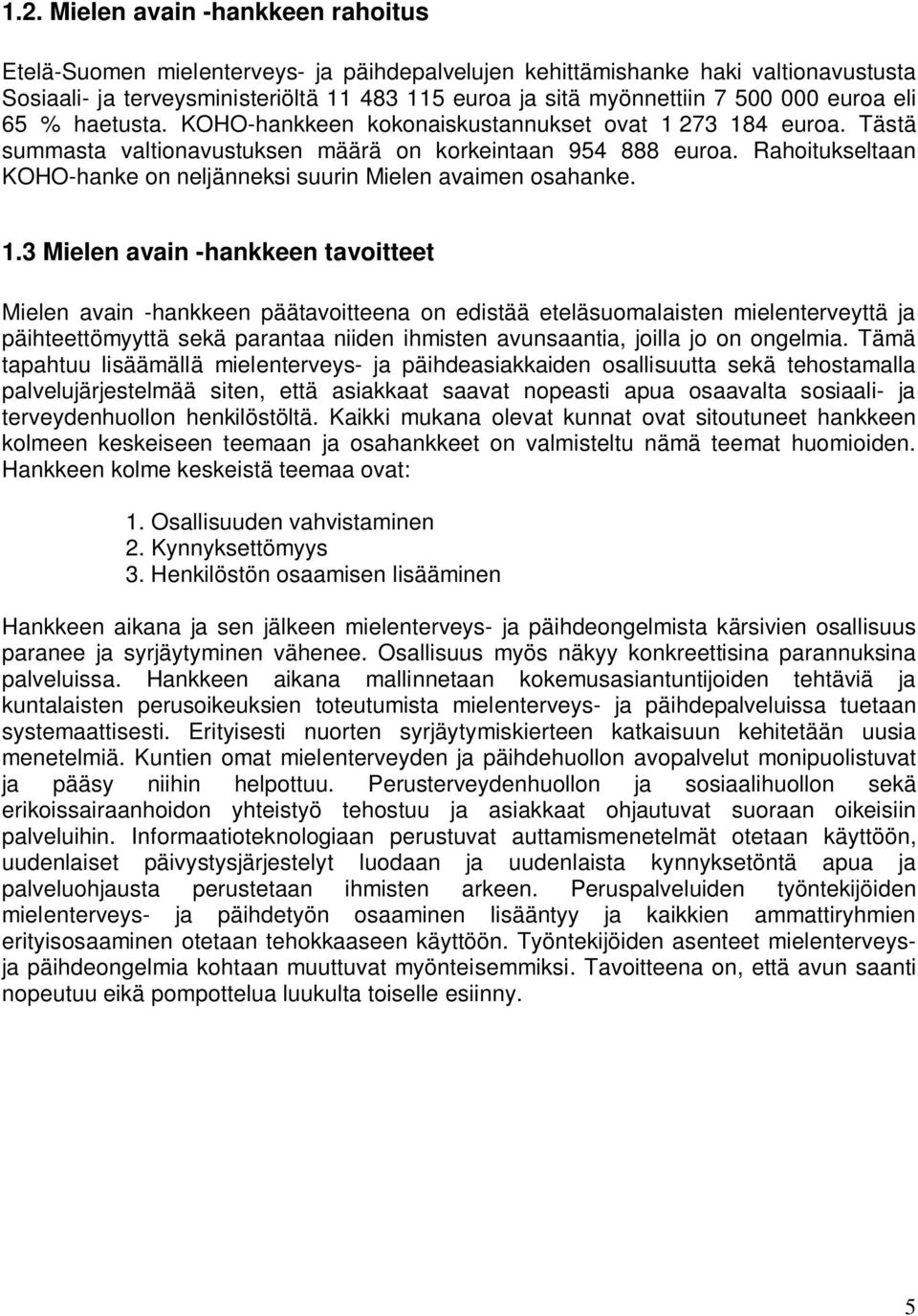 Rahoitukseltaan KOHO-hanke on neljänneksi suurin Mielen avaimen osahanke. 1.