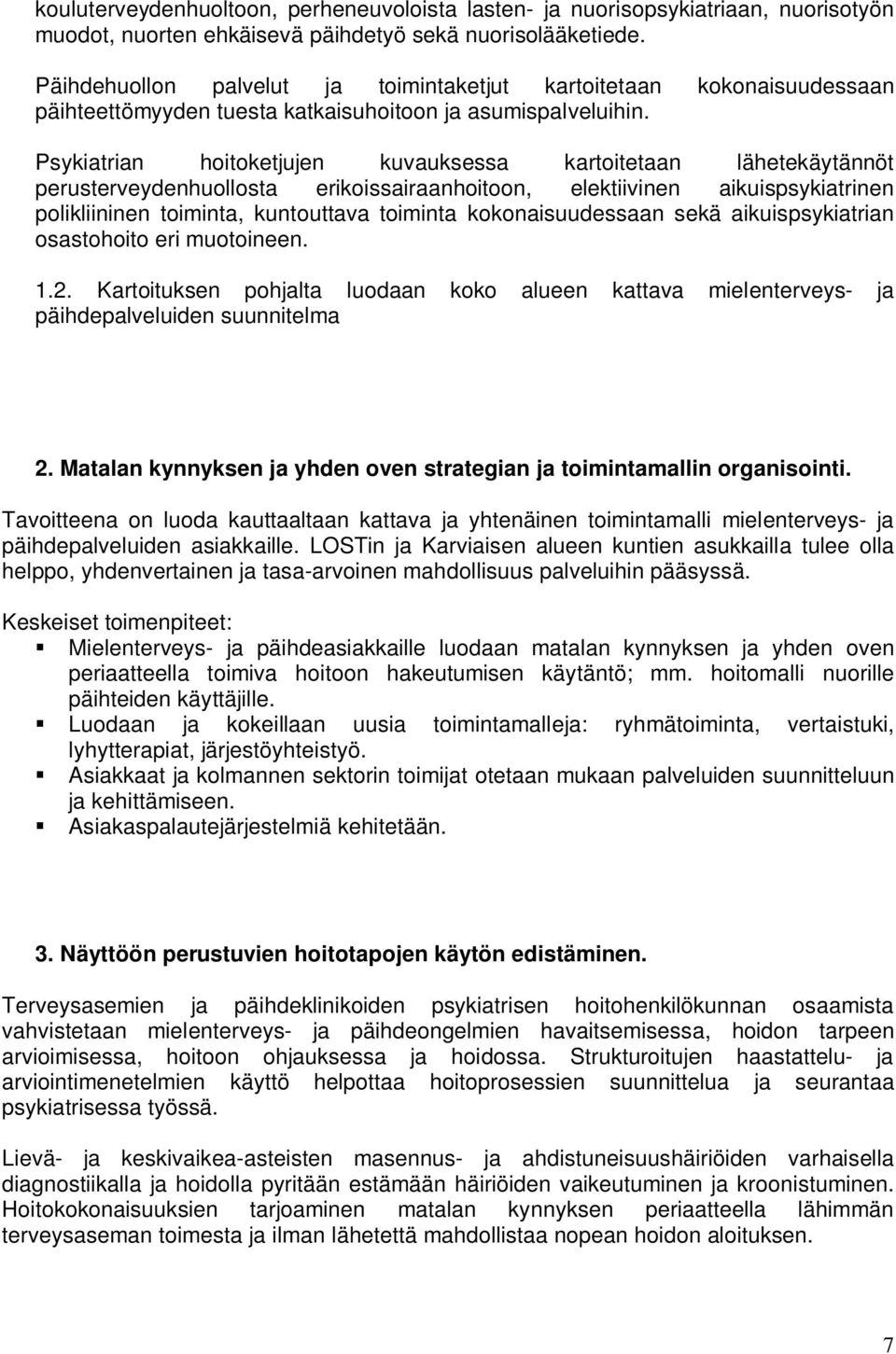 Psykiatrian hoitoketjujen kuvauksessa kartoitetaan lähetekäytännöt perusterveydenhuollosta erikoissairaanhoitoon, elektiivinen aikuispsykiatrinen polikliininen toiminta, kuntouttava toiminta