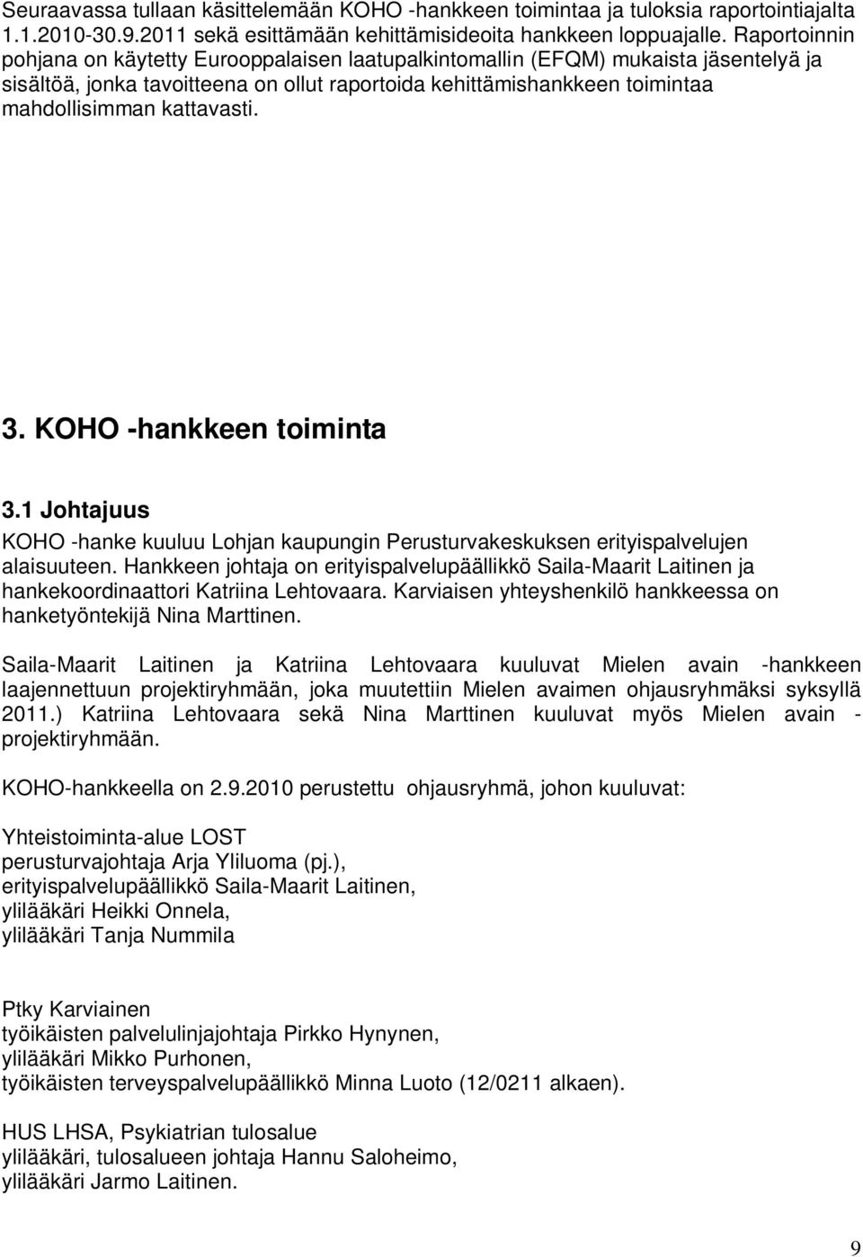 kattavasti. 3. KOHO -hankkeen toiminta 3.1 Johtajuus KOHO -hanke kuuluu Lohjan kaupungin Perusturvakeskuksen erityispalvelujen alaisuuteen.