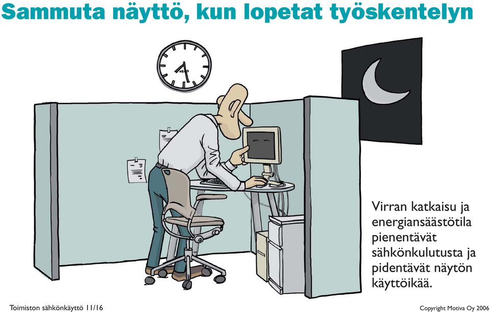 sähkönkulutusta ja pidentävät näytön käyttöikää.