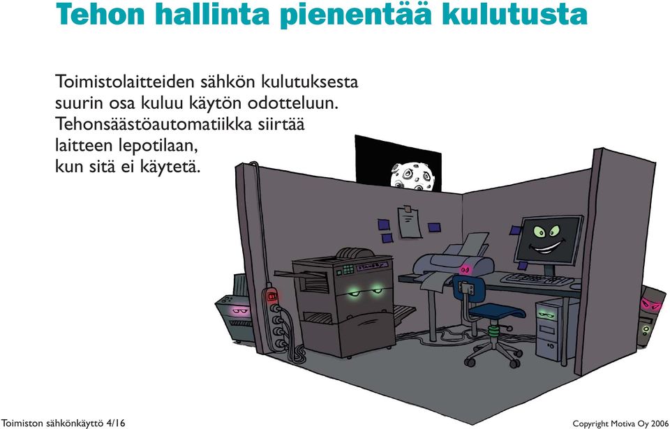 Tehonsäästöautomatiikka siirtää laitteen lepotilaan, kun