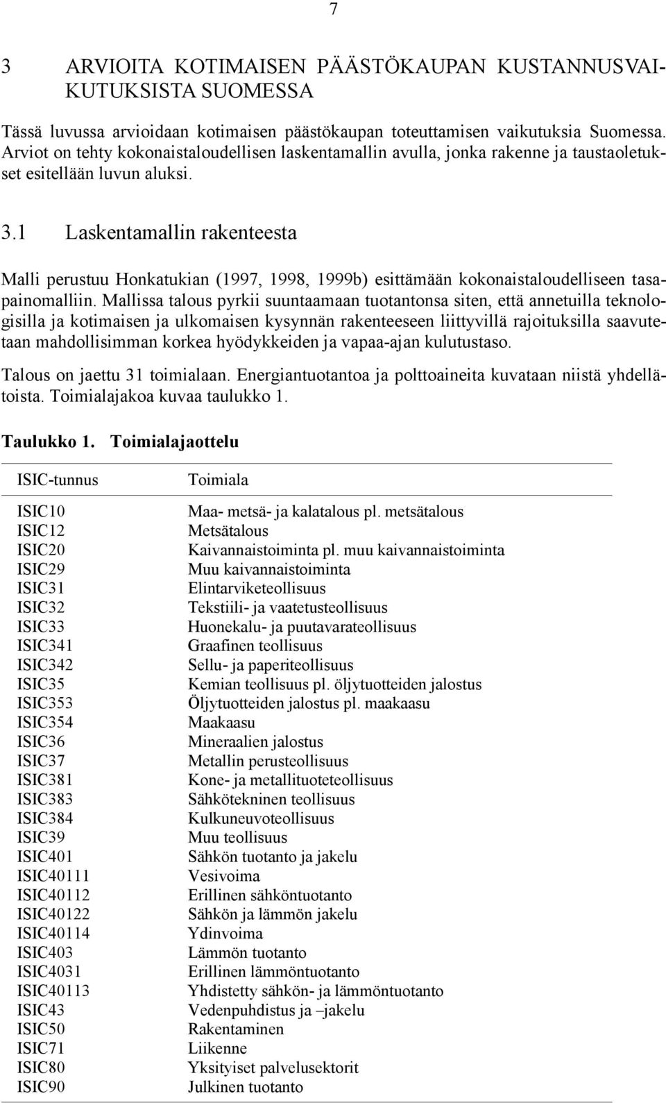 1 Laskentamallin rakenteesta Malli perustuu Honkatukian (1997, 1998, 1999b) esittämään kokonaistaloudelliseen tasapainomalliin.