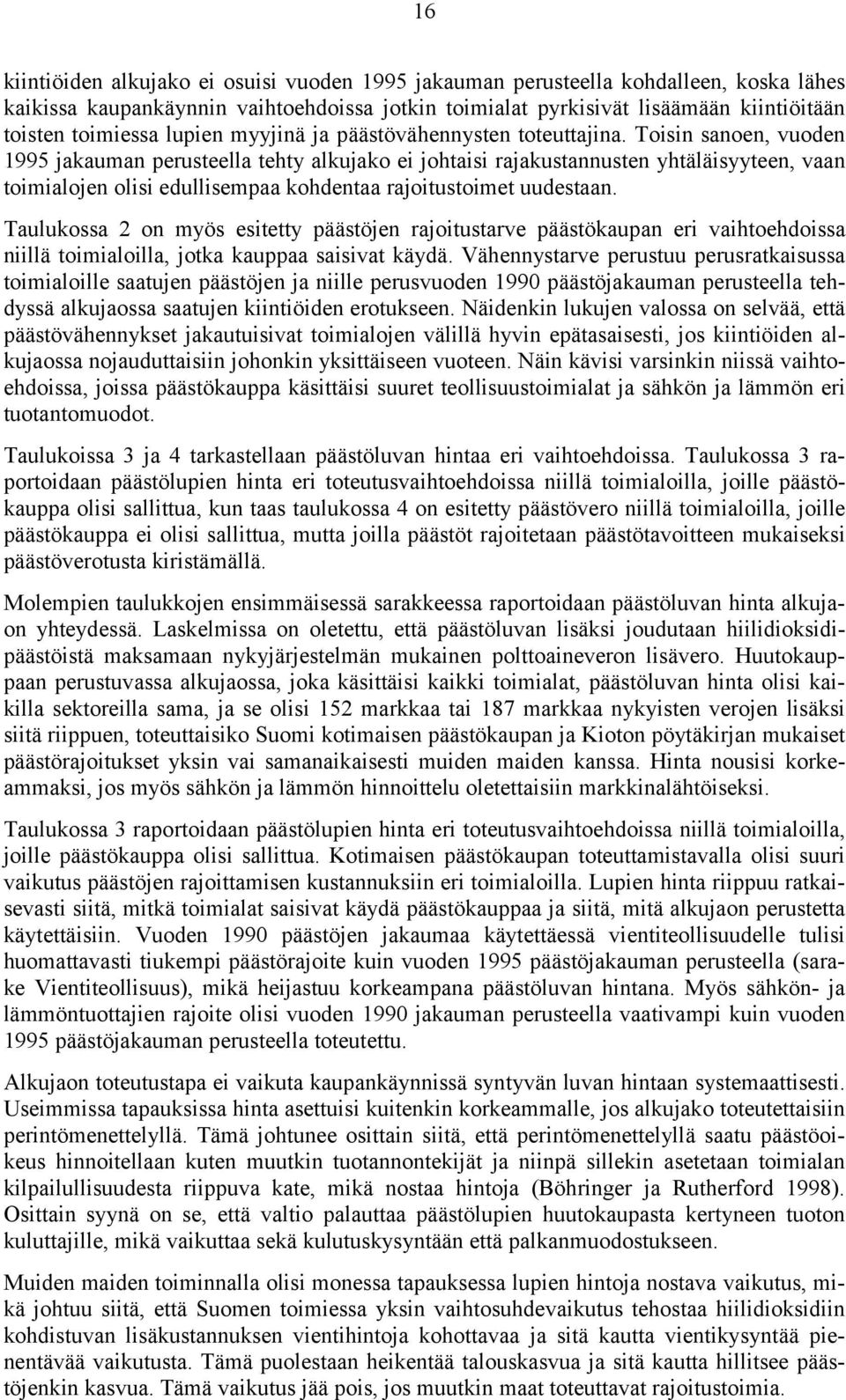 Toisin sanoen, vuoden 1995 jakauman perusteella tehty alkujako ei johtaisi rajakustannusten yhtäläisyyteen, vaan toimialojen olisi edullisempaa kohdentaa rajoitustoimet uudestaan.