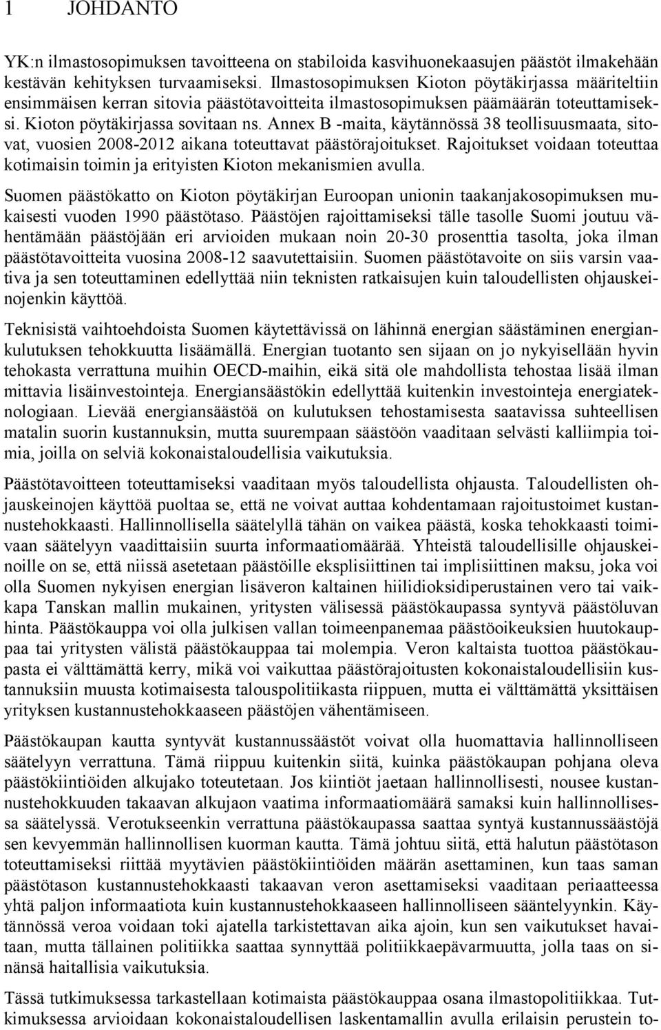 Annex B -maita, käytännössä 38 teollisuusmaata, sitovat, vuosien 2008-2012 aikana toteuttavat päästörajoitukset.