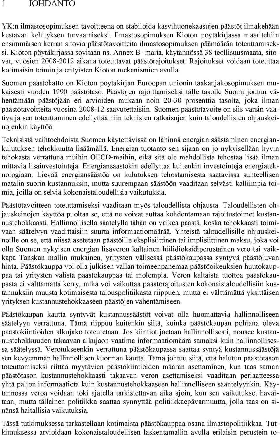 Annex B -maita, käytännössä 38 teollisuusmaata, sitovat, vuosien 2008-2012 aikana toteuttavat päästörajoitukset.