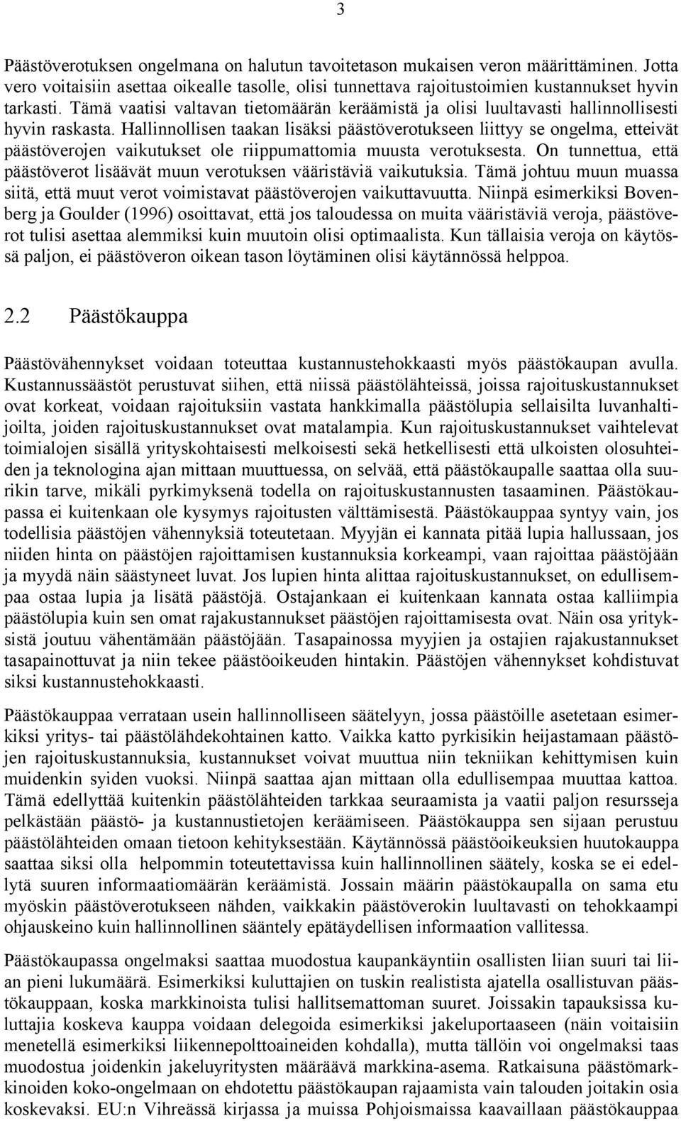 Hallinnollisen taakan lisäksi päästöverotukseen liittyy se ongelma, etteivät päästöverojen vaikutukset ole riippumattomia muusta verotuksesta.