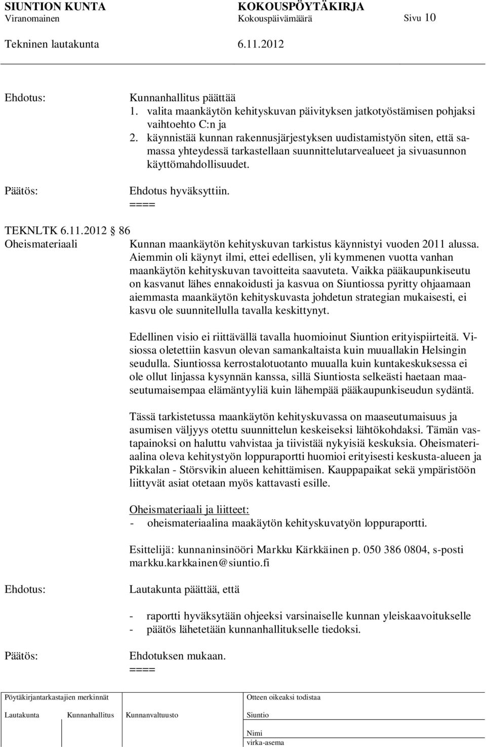 ==== TEKNLTK 86 Oheismateriaali Kunnan maankäytön kehityskuvan tarkistus käynnistyi vuoden 2011 alussa.