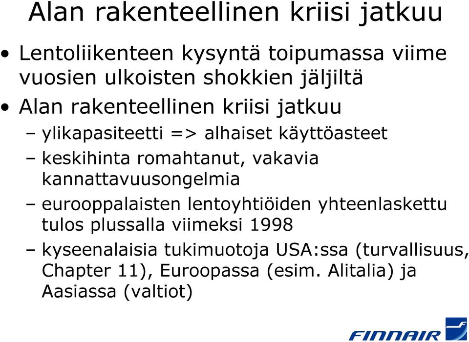 vakavia kannattavuusongelmia eurooppalaisten lentoyhtiöiden yhteenlaskettu tulos plussalla viimeksi 1998