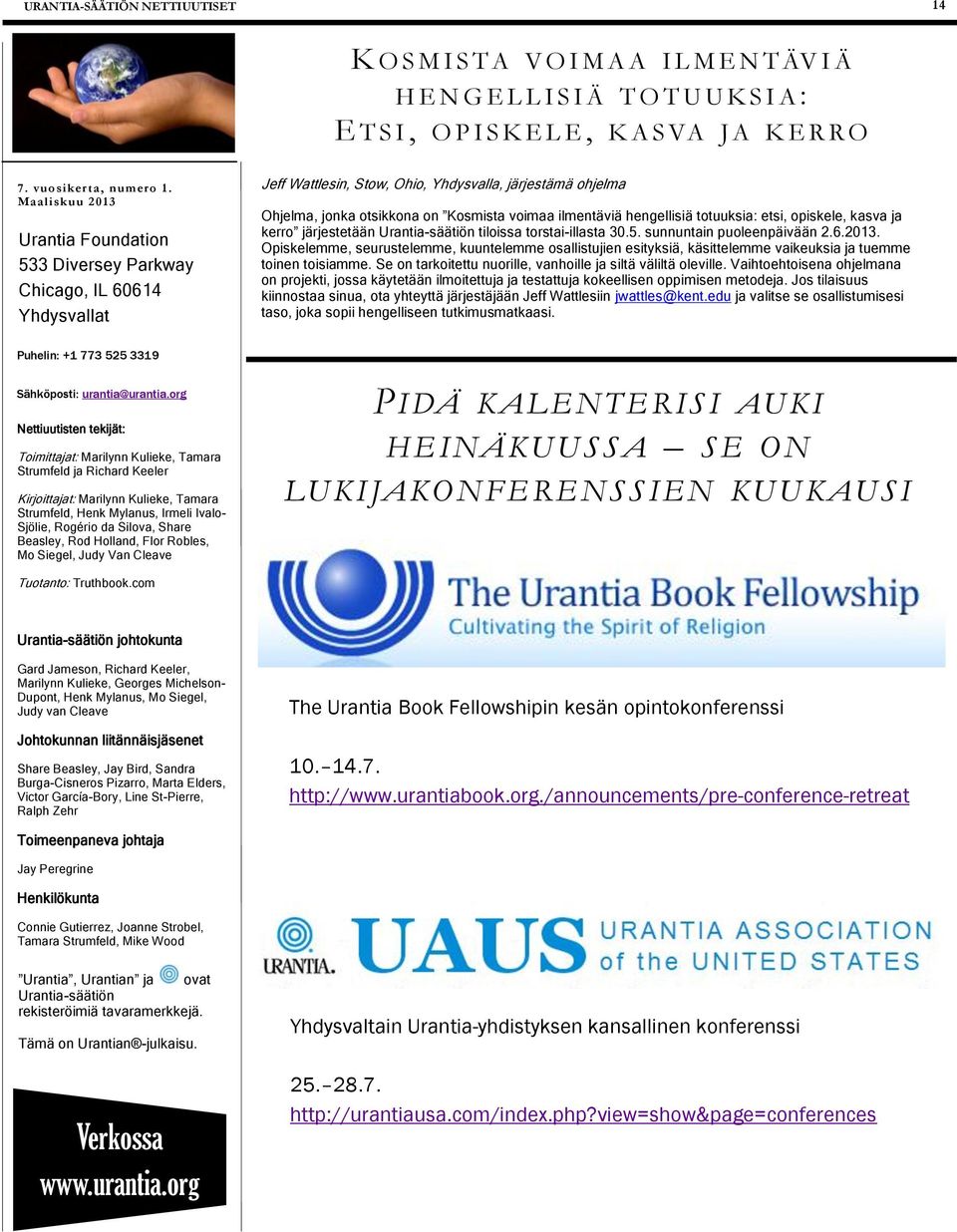 hengellisiä totuuksia: etsi, opiskele, kasva ja kerro järjestetään Urantia-säätiön tiloissa torstai-illasta 30.5. sunnuntain puoleenpäivään 2.6.2013.