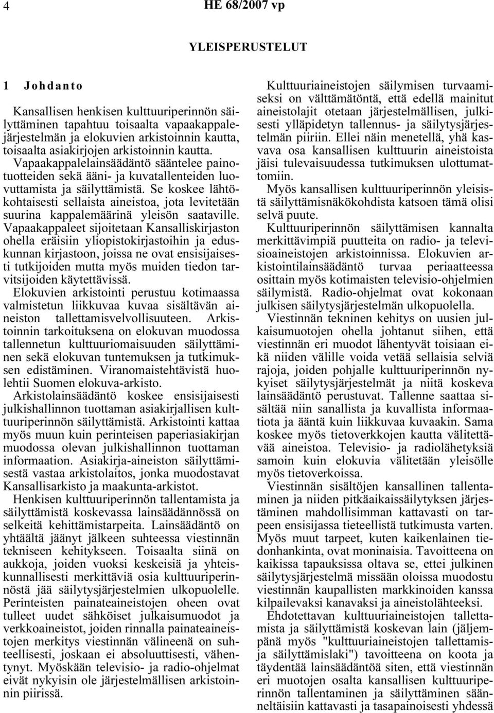 Se koskee lähtökohtaisesti sellaista aineistoa, jota levitetään suurina kappalemäärinä yleisön saataville.