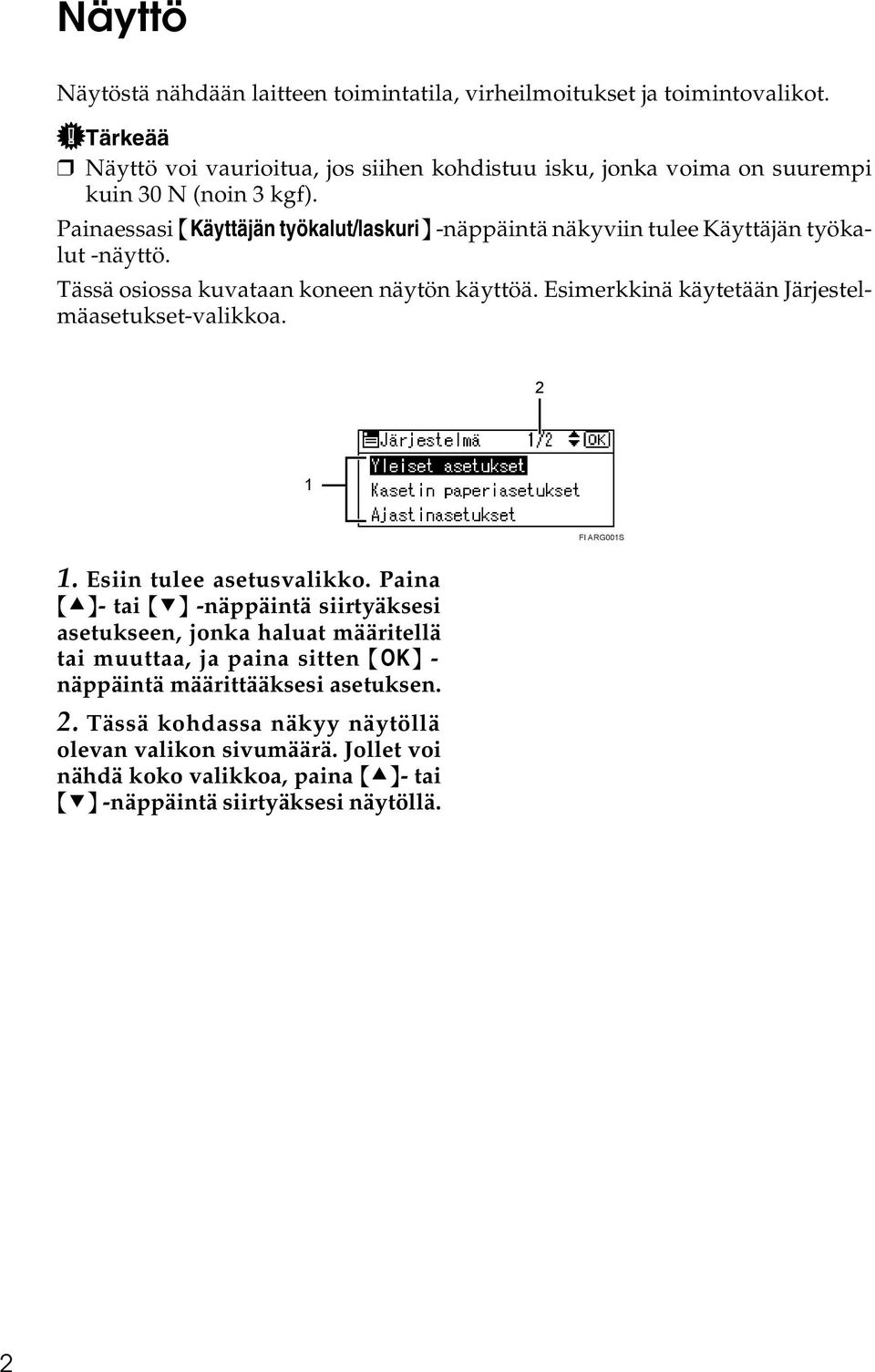 Painaessasi {Käyttäjän työkalut/laskuri} -näppäintä näkyviin tulee Käyttäjän työkalut -näyttö. Tässä osiossa kuvataan koneen näytön käyttöä.